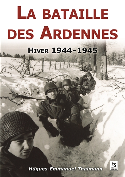 La bataille des Ardennes : hiver 1944-1945