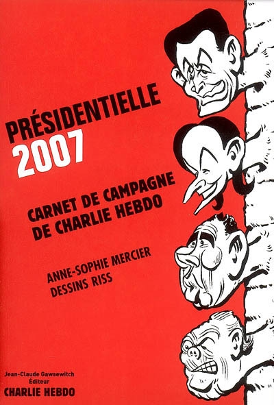 Présidentielle 2007 : carnet de campagne de Charlie Hebdo
