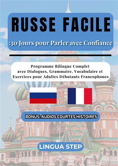 Russe Facile : 30 Jours pour Parler avec Confiance : Programme Bilingue Complet avec Dialogues, Grammaire, Vocabulaire et Exercices pour Adultes Débutants Francophones