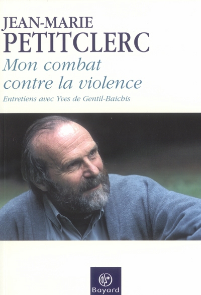Mon combat contre la violence : entretiens avec Yves de Gentil-Baichis