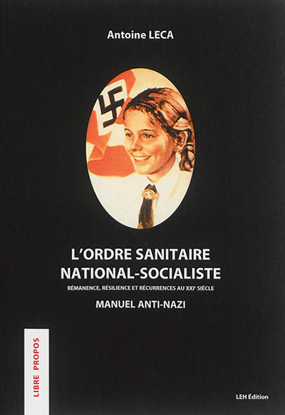 L'ordre sanitaire national-socialiste : rémanence, résilience et récurrences au XXIe siècle : manuel anti-nazi