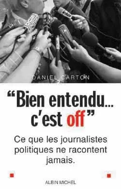 « Bien entendu... c'est off » : Ce que les journalistes politiques ne racontent jamais