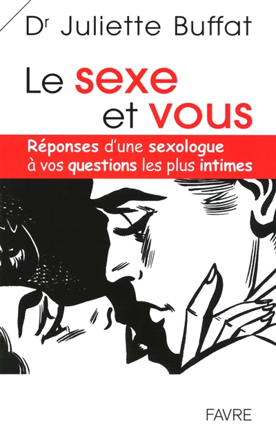 Le sexe et vous : réponses d'une sexologue à vos questions les plus intimes