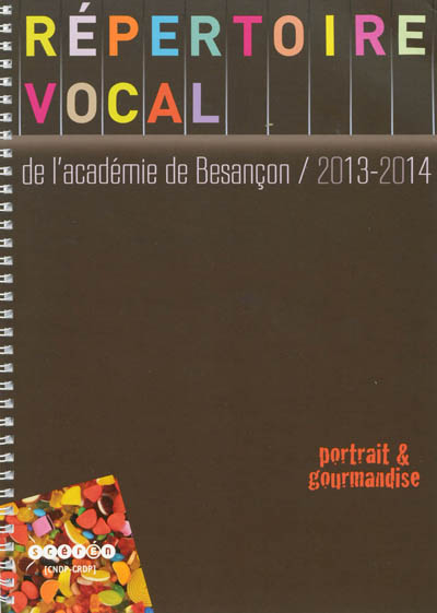 Répertoire vocal de l'académie de Besançon 2013-2014 : à l'usage des écoles maternelles et élémentaires de l'académie de Besançon : portrait & gourmandise