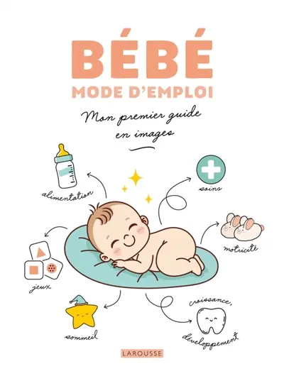 Bébé mode d'emploi : mon premier guide en images