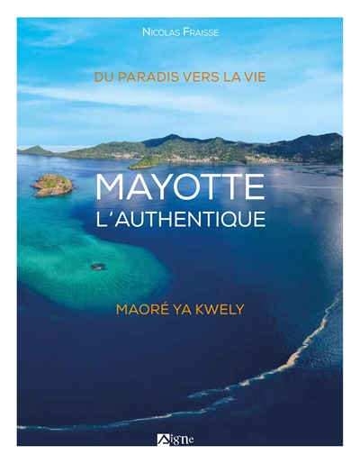Mayotte l'authentique : du paradis vers la vie. Maoré ya kwely