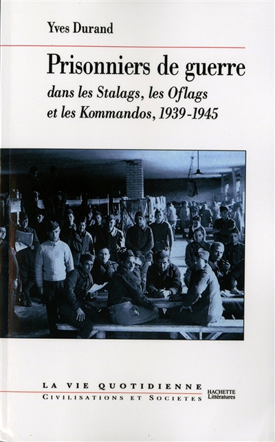 Les prisonniers de guerre : dans les stalags, les oflags et les kommandos : 1939-1945