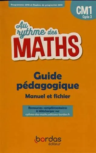 Au rythme des maths CM1, cycle 3 : guide pédagogique, manuel et fichier : programmes 2018 et repères de progression 2019