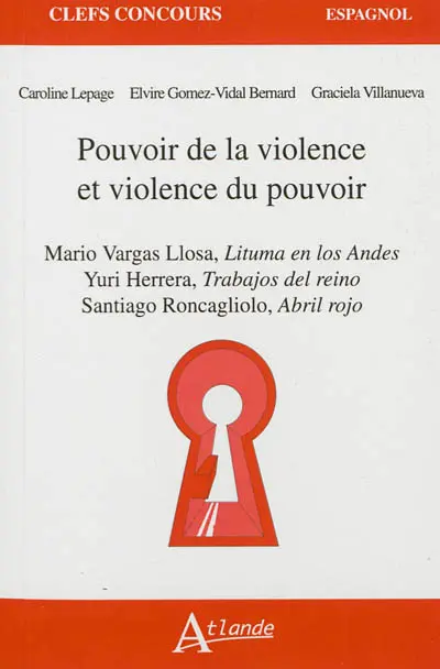 Pouvoir de la violence et violence du pouvoir : Mario Vargas Llosa, Lituma en los Andes ; Yuri Herrera, Los trabajos del reino ; Santiago Roncagliolo, Abril rojo