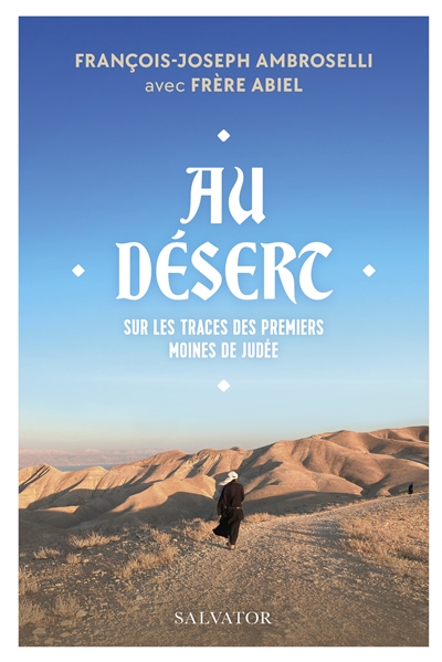 Au désert : sur les traces des premiers moines de Judée
