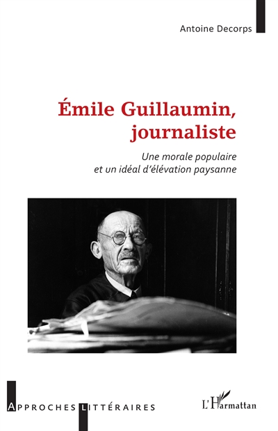 Emile Guillaumin, journaliste : une morale populaire et un idéal d'élévation paysanne