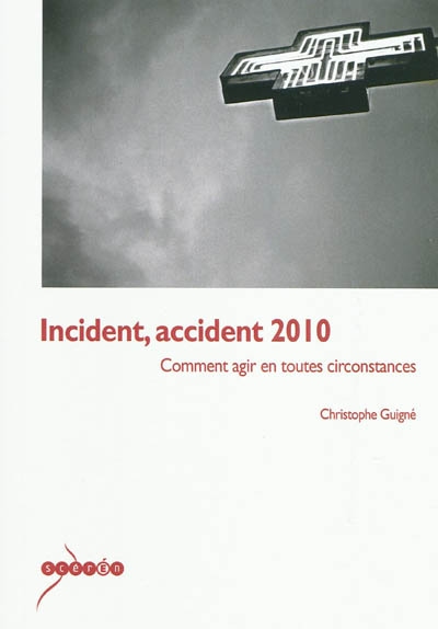 Incident, accident 2010 : comment agir en toutes circonstances