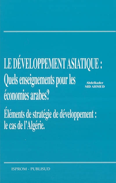 Développement asiatique : quels enseignements pour les économies arabes ? : éléments de stratégie de développement : le cas de l'Algérie