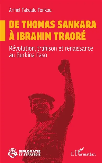 De Thomas Sankara à Ibrahim Traoré : révolution, trahison et renaissance au Burkina Faso