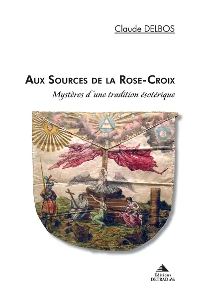 Aux sources de la Rose-Croix : mystères d'une tradition ésotérique