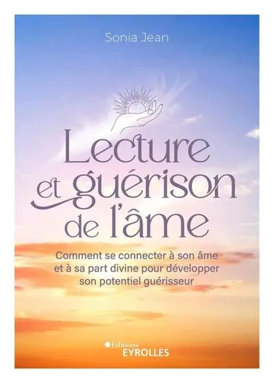 Lecture et guérison de l'âme : comment se connecter à son âme et à sa part divine pour développer son potentiel guérisseur