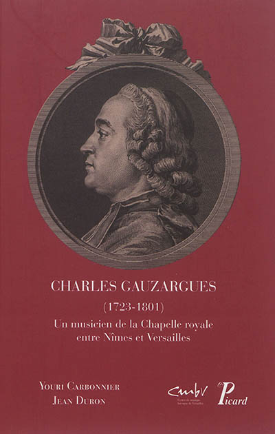 Charles Gauzargues : (1723-1801) : un musicien de la Chapelle royale entre Nîmes et Versailles
