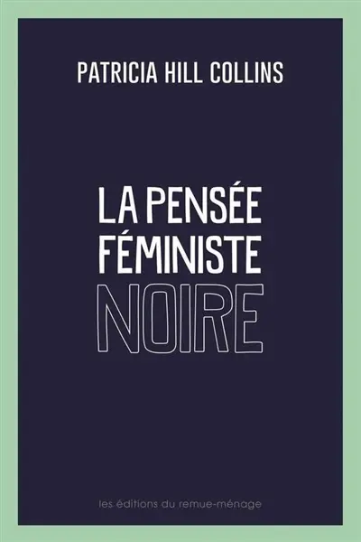La pensée féministe noire : savoir, conscience et politique de l'empowerment