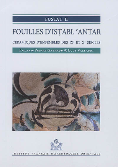 Fustat. Vol. 2. Fouilles d'Istabl 'Antar : céramiques d'ensembles des IXe et Xe siècles