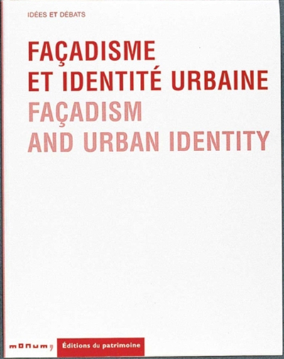 Façadisme et identité urbaine : actes du colloque, Paris, 28-29-30 janvier 1999. Facadism and urban identity : international conference, Paris, 28-29-30 January 1999
