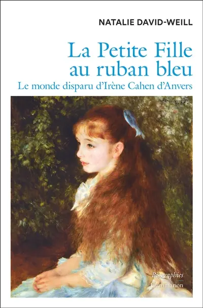La petite fille au ruban bleu : le monde disparu d'Irène Cahen d'Anvers La petite fille au ruban bleu : le monde disparu d'Irène Cahen d'Anvers