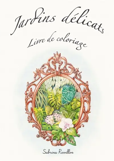 Jardins délicats : Livre de coloriage