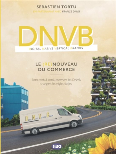 DNVB : le (re)nouveau du commerce : entre web & retail, comment les DNVB changent les règles du jeu