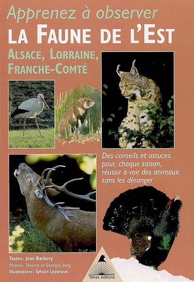 Apprenez à observer la faune de l'Est : Alsace, Lorraine, Franche-Comté : des conseils, des astuces pour réussir, chaque saison, à voir des animaux sans les déranger