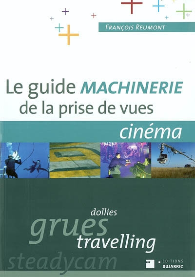 Le guide machinerie de la prise de vues, cinéma : dollies, grues, travelling, steadycam