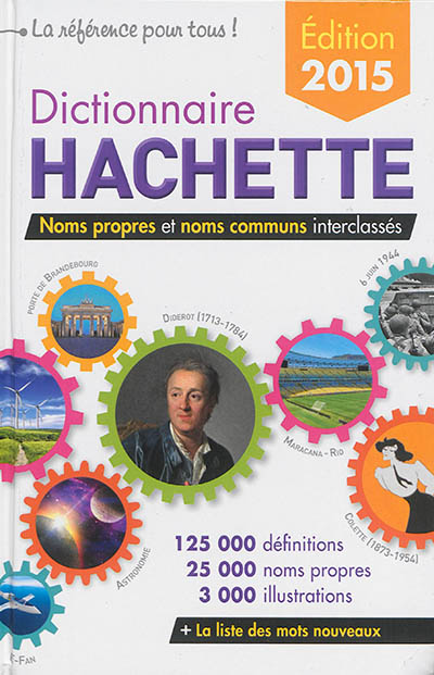 Dictionnaire Hachette : noms propres et noms communs interclassés : 125.000 définitions, 25.000 noms propres, 3.000 illustrations
