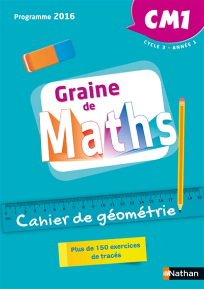 Graine de maths, CM1, cycle 3, année 1 : cahier de géométrie : plus de 150 exercices de tracés, programme 2016