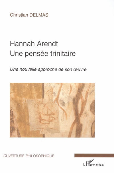 Hannah Arendt : une pensée trinitaire : une nouvelle approche de son oeuvre
