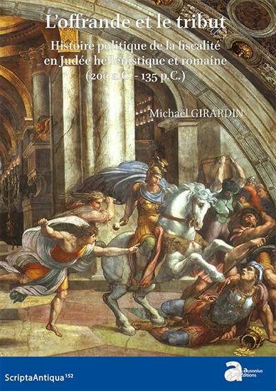 L'offrande et le tribut : histoire politique de la fiscalité en Judée hellénistique et romaine (200 a.C.-135 p.C.)