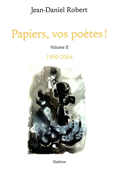 Papiers, vos poètes !. Vol. 2. 1990-2004