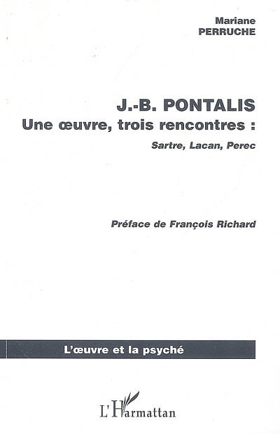 J.-B. Pontalis : une oeuvre, trois rencontres : Sartre, Lacan, Pérec
