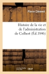 Histoire de la vie et de l'administration de Colbert (Ed.1846)