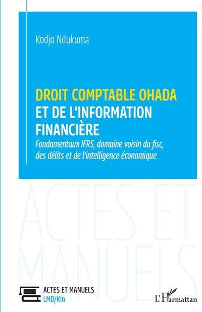 Droit comptable OHADA et de l'information financière : fondamentaux IFRS, domaine voisin du fisc, des délits et de l'intelligence économique