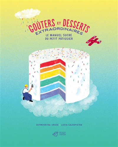 Goûters et desserts extraordinaires : le manuel sucré du petit pâtissier