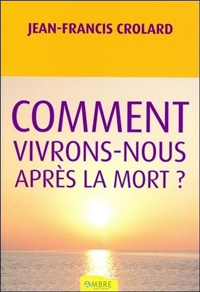 Comment vivrons-nous après la mort ?