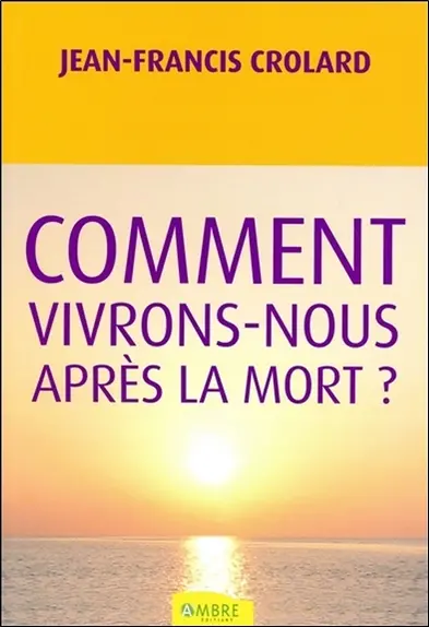 Comment vivrons-nous après la mort ?