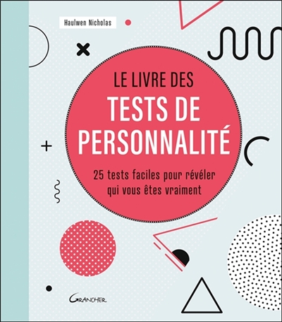 Le livre des tests de personnalité : 25 tests faciles pour révéler qui vous êtes vraiment