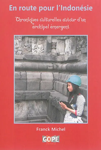 En route pour l'Indonésie : chroniques culturelles autour d'un archipel émergent