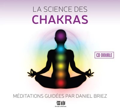 La science des chakras : méditations guidées : musique pour l’harmonisation énergétique des chakras