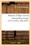 Histoire d'Alger sous la domination turque (1515-1830), (Ed.1887)