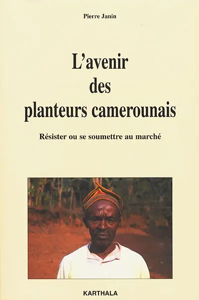 L'avenir des planteurs camerounais : résister ou se soumettre au marché