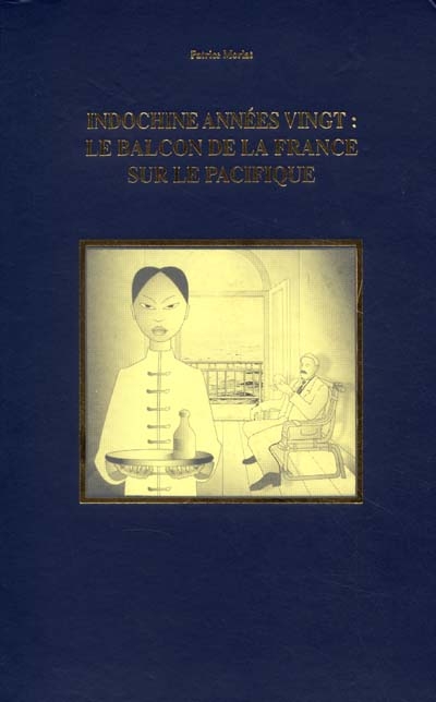 Indochine années vingt. Le balcon de la France sur le Pacifique