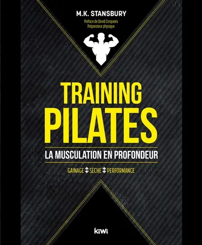 Training Pilates : la musculation en profondeur : gainage, sèche, performance