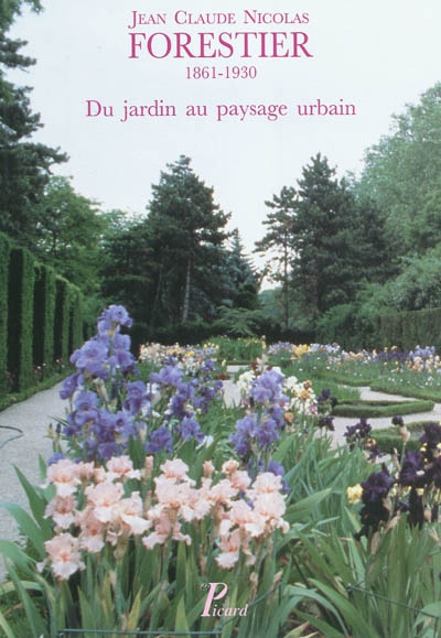 Jean-Claude Nicolas Forestier, 1861-1930 : du jardin au paysage urbain : actes