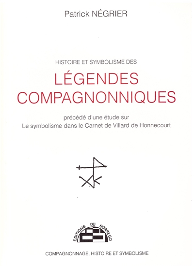 Histoire et symbolisme des légendes compagnonniques : étude sur le symbolisme dans le carnet de Villard-de-Honnecourt