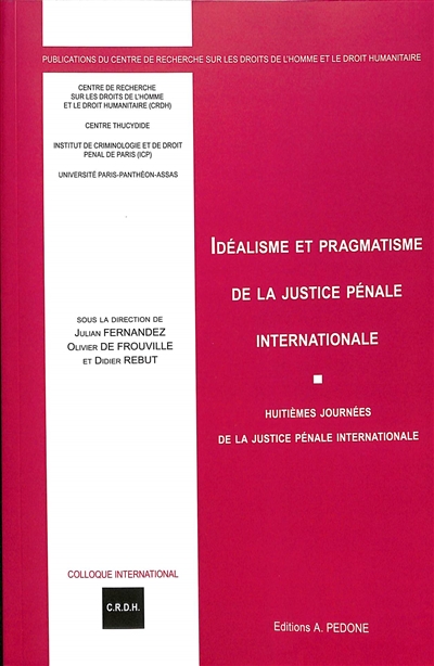 Idéalisme et pragmatisme de la justice pénale internationale : huitièmes journées de la justice pénale internationale